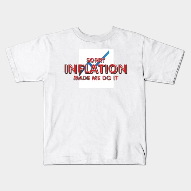 Inflation Made Me Do It Kids T-Shirt by teepossible